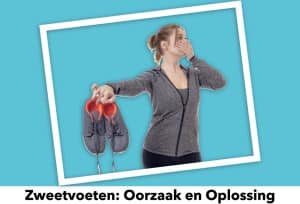 Blog over Zweetvoeten: Oorzaak en oplossing